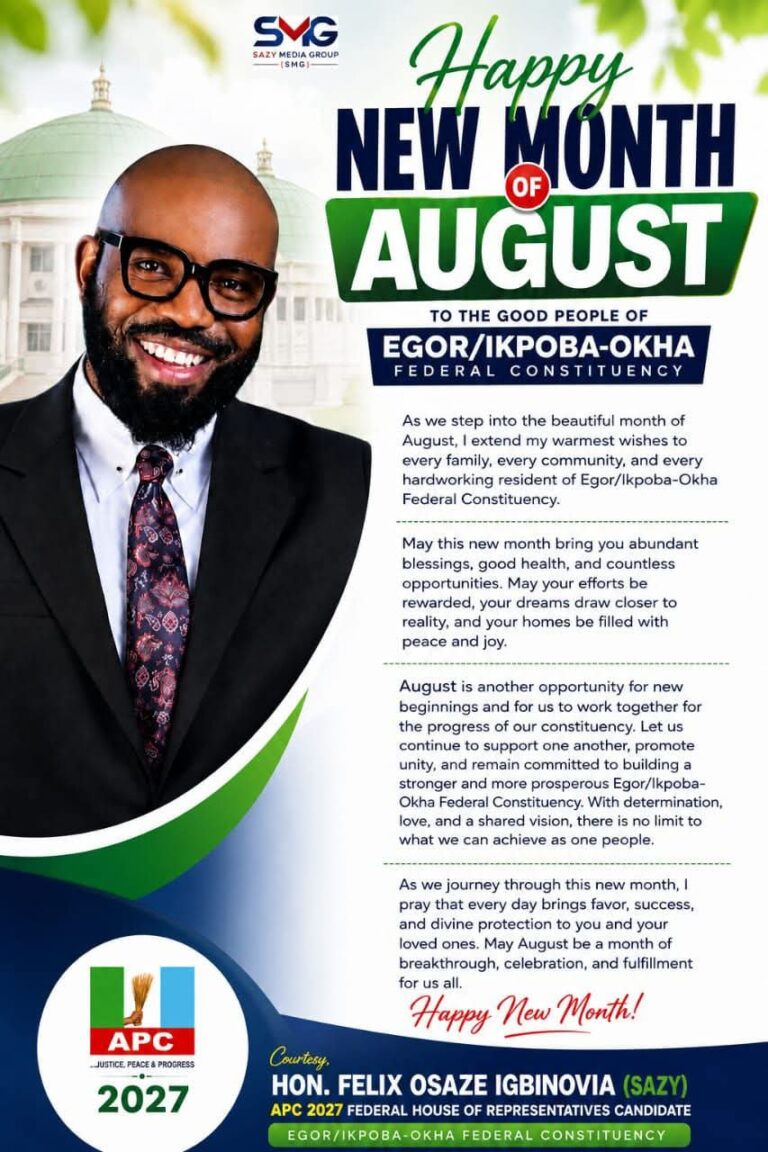 HAPPY NEW MONTH OF AUGUST TO THE GOOD PEOPLE OF EGOR/IKPOBA-OKHA FEDERAL CONSTITUENCY